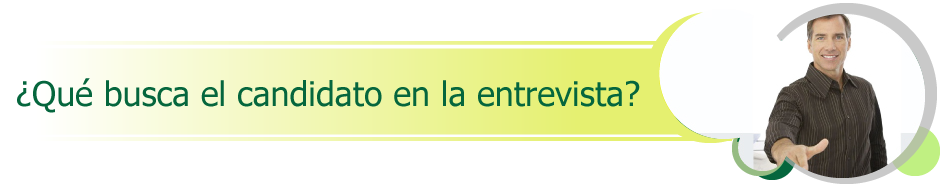 ¿Qué busca el candidato en la entrevista?